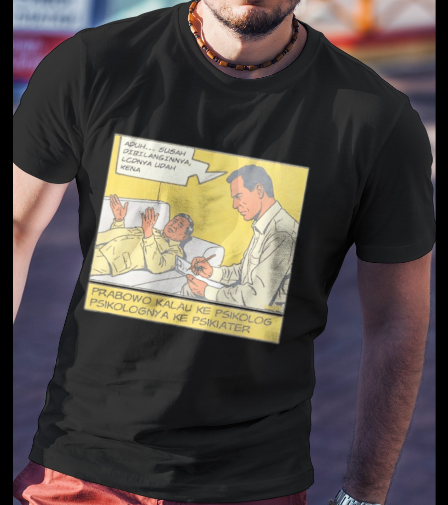 Prabowo Kalau Ke Psikolog Psikolognya Ke Psikiater Aduh Susah Dibilanginnya LCDnya Udah Kena T-Shirt