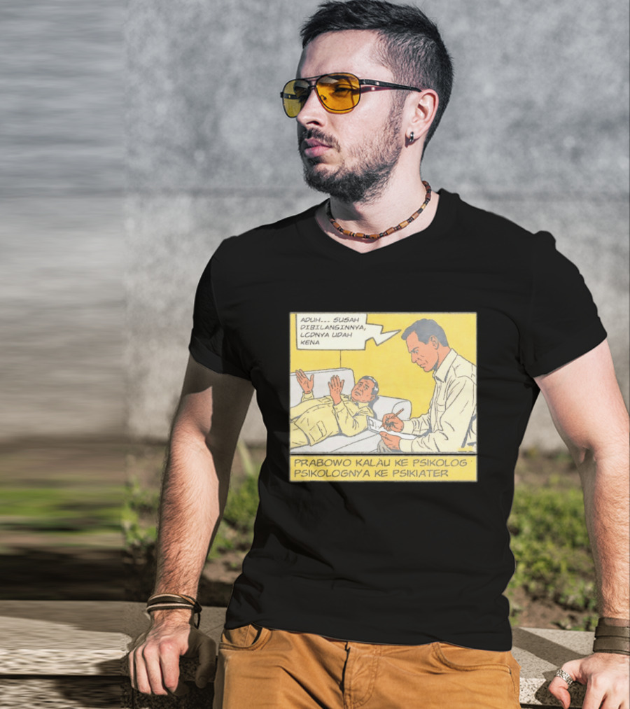 Prabowo Kalau Ke Psikolog Psikolognya Ke Psikiater Aduh Susah Dibilanginnya LCDnya Udah Kena T-Shirt