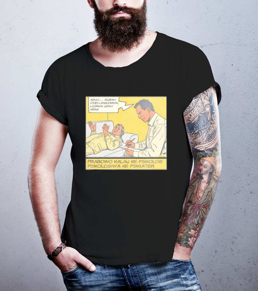 Prabowo Kalau Ke Psikolog Psikolognya Ke Psikiater Aduh Susah Dibilanginnya LCDnya Udah Kena T-Shirt