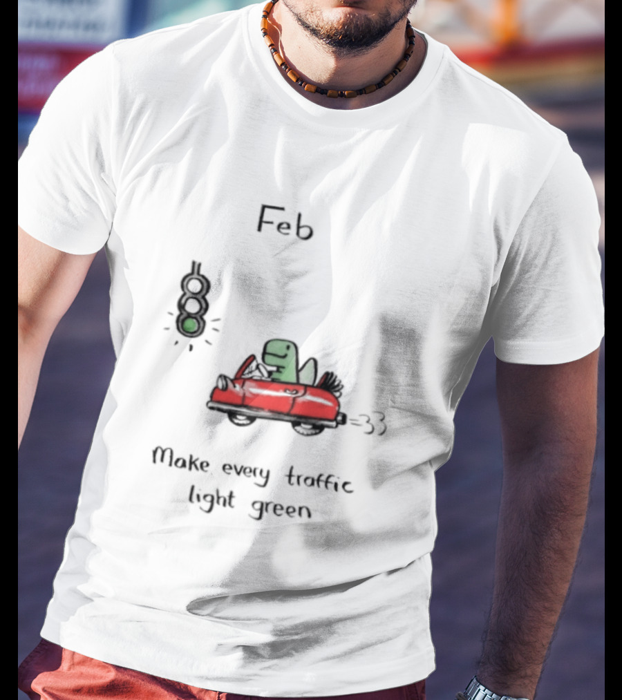Feb Make Every Traffic Light Green Dinosaur Driving Red Car T-Shirt