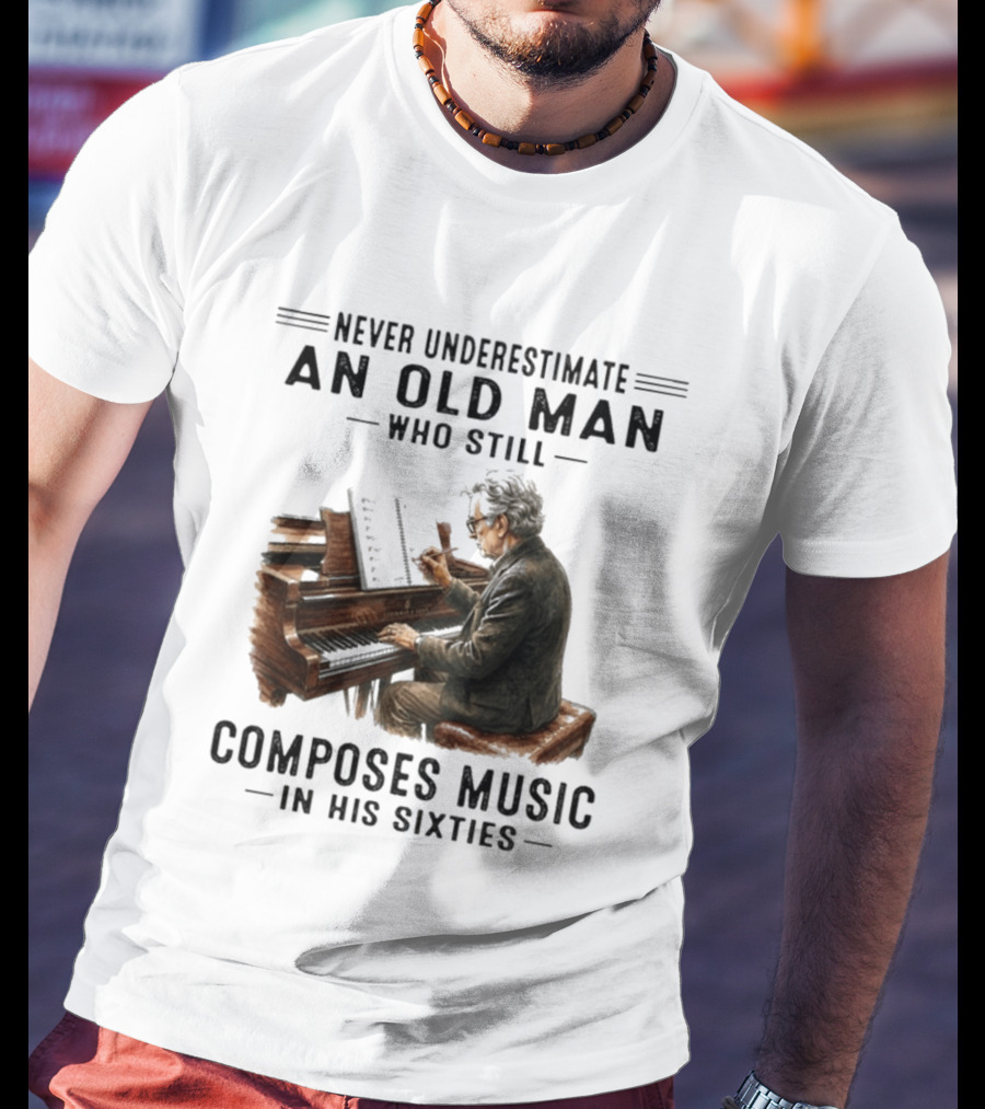 Never Underestimate An Old Man Who Still Composes Music In His Sixties At The Piano T-Shirt