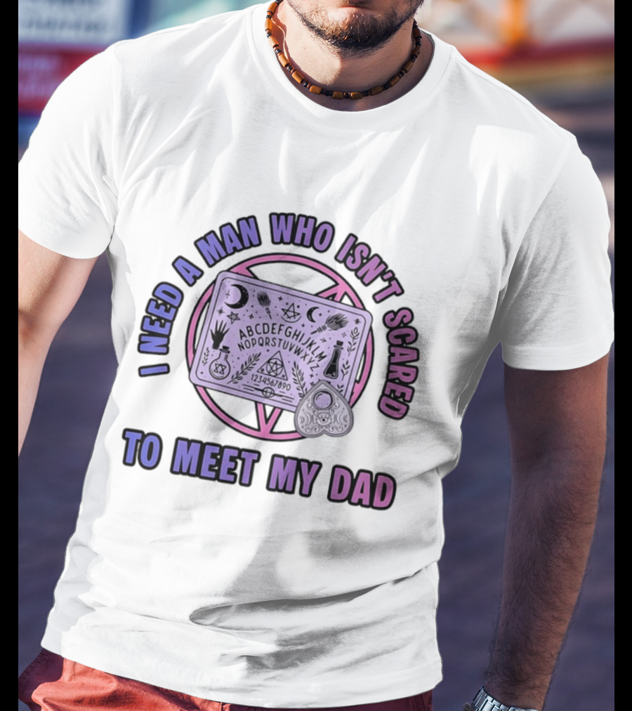 I Need A Man Who Isn't Scared To Meet My Dad Ouija Board Moon Stars T-Shirt