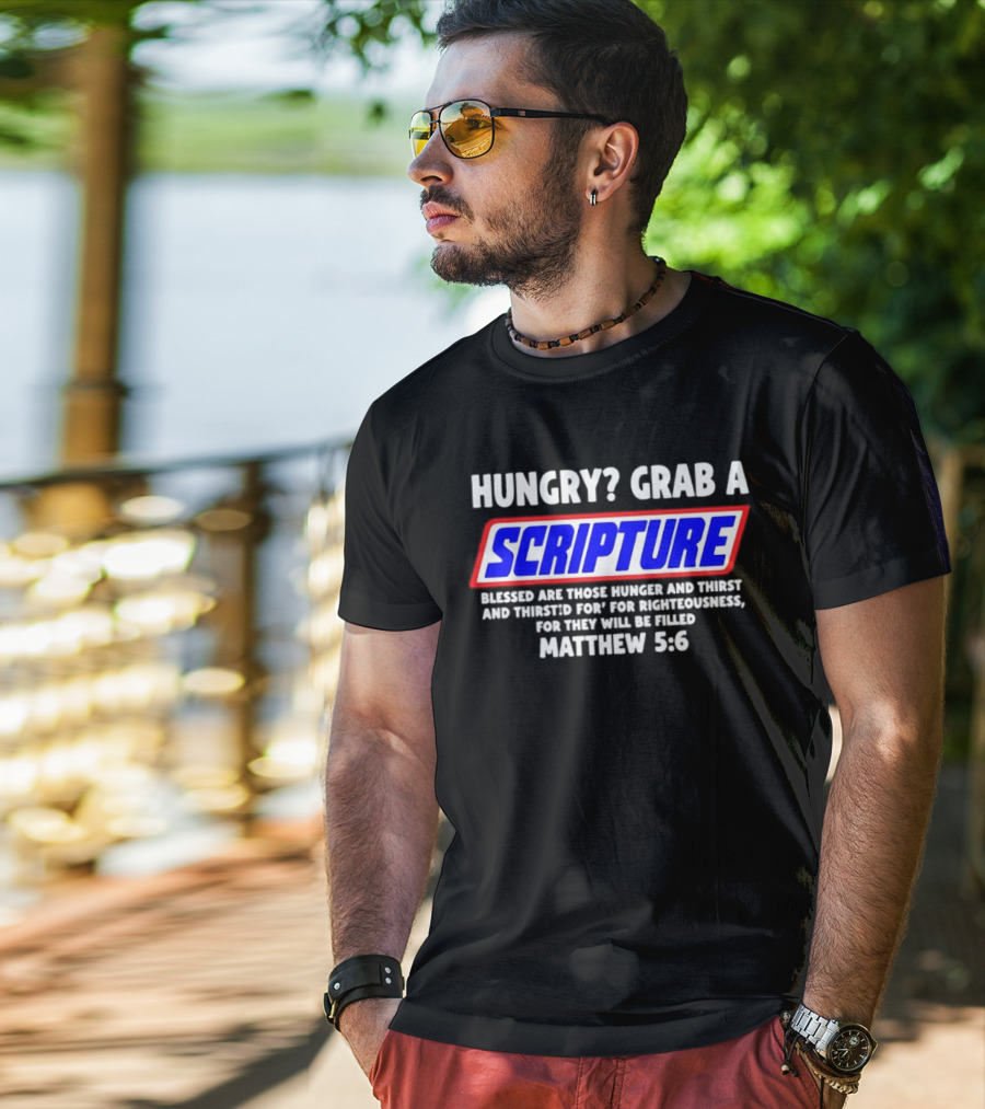 Hungry Grab A Scripture Matthew 5 6 Bible Verse Blessed Are Those Who Hunger And Thirst For Righteousness T-Shirt