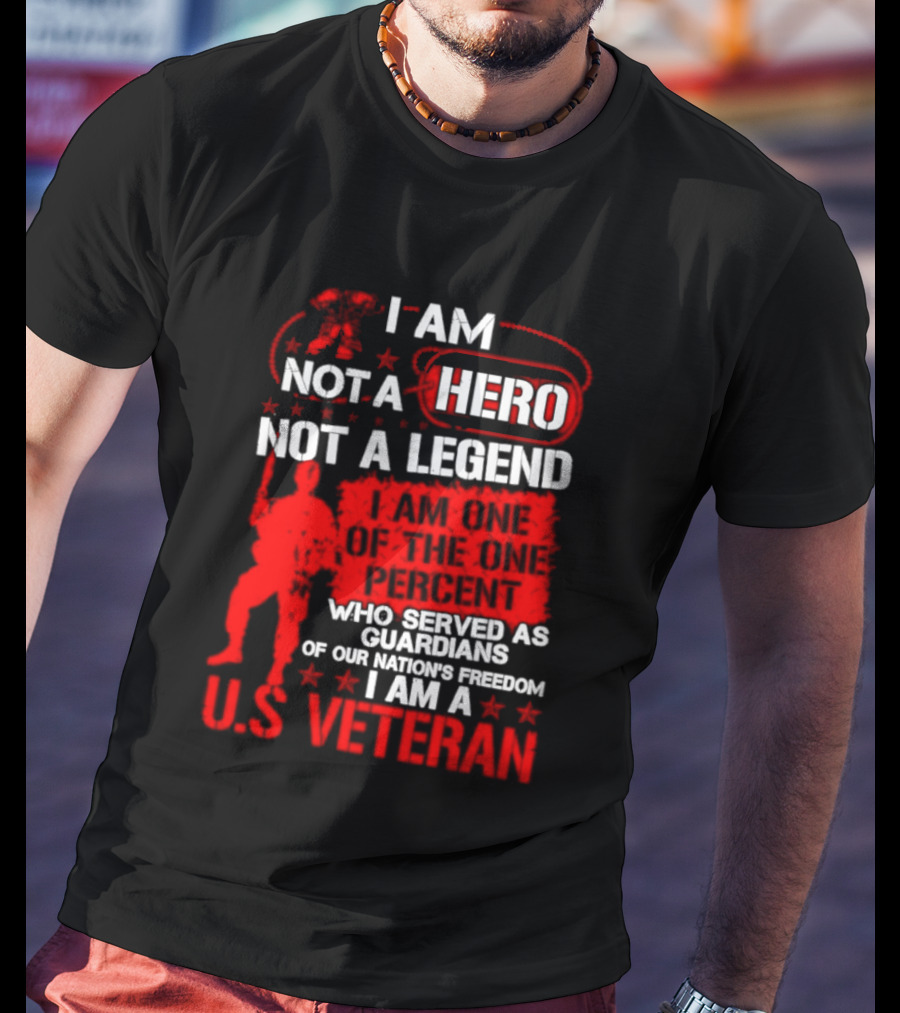 I Am Not A Hero Not A Legend U.S. Veteran Guardians Of Freedom T-Shirt