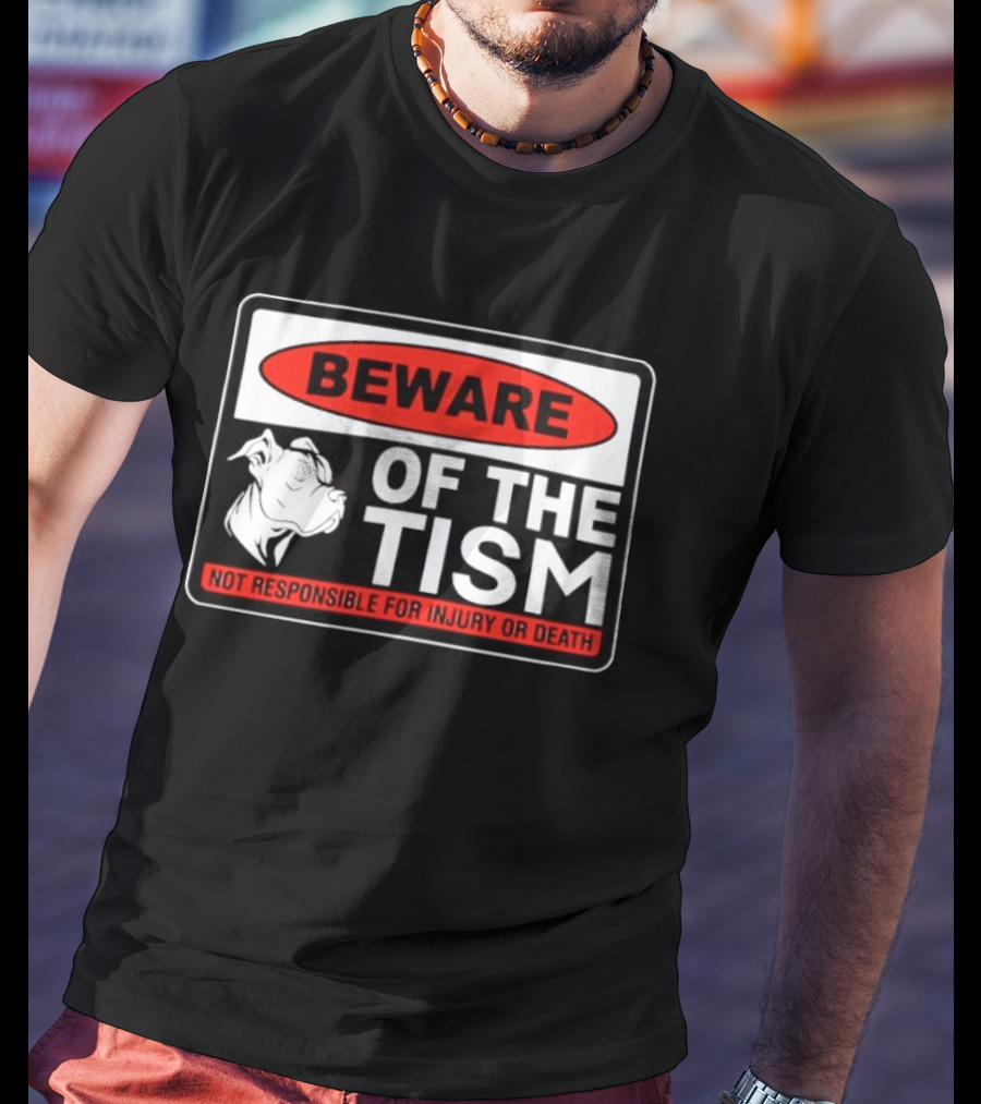 Beware Of The Tism Not Responsible For Injury Or Death Dog Warning Sign T-Shirt