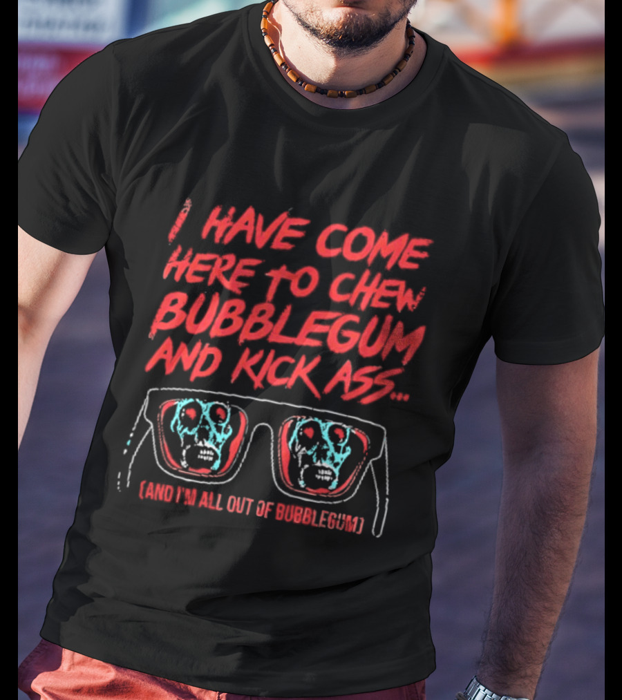I Have Come Here To Chew Bubblegum And Kick Ass Sunglasses Skull Blue Red T-Shirt