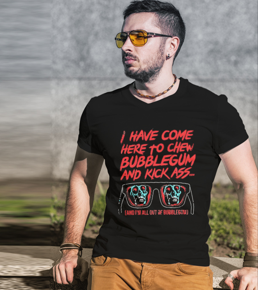 I Have Come Here To Chew Bubblegum And Kick Ass Sunglasses Skull Blue Red T-Shirt