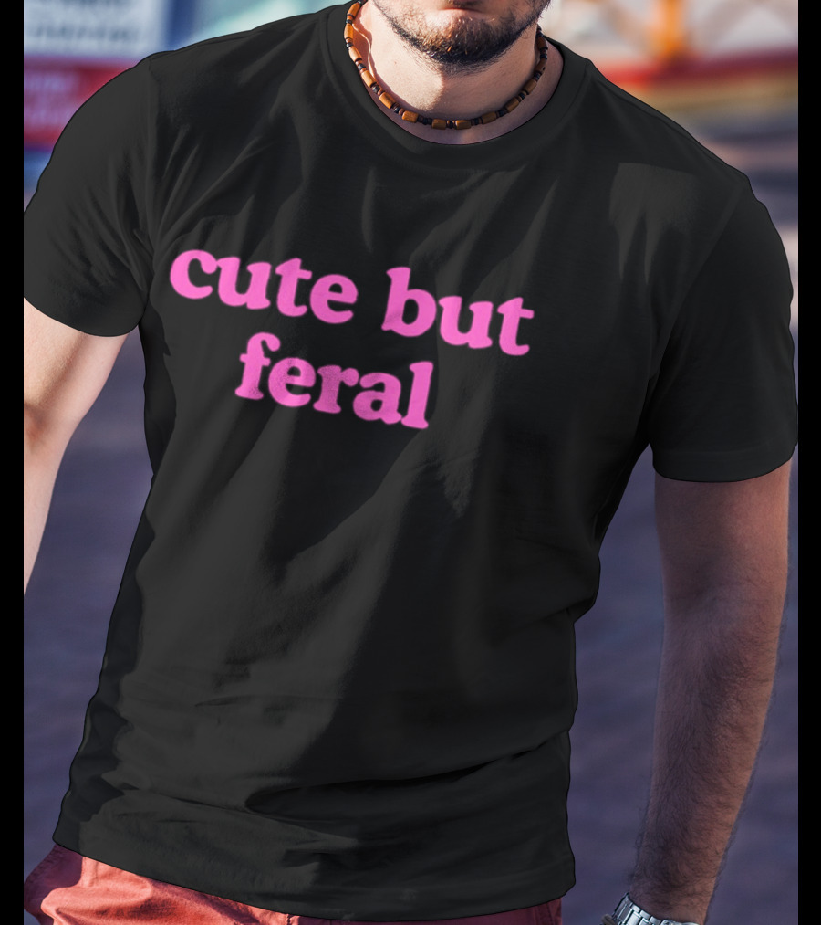 Cute But Feral Sassy Attitude Aesthetic T-Shirt