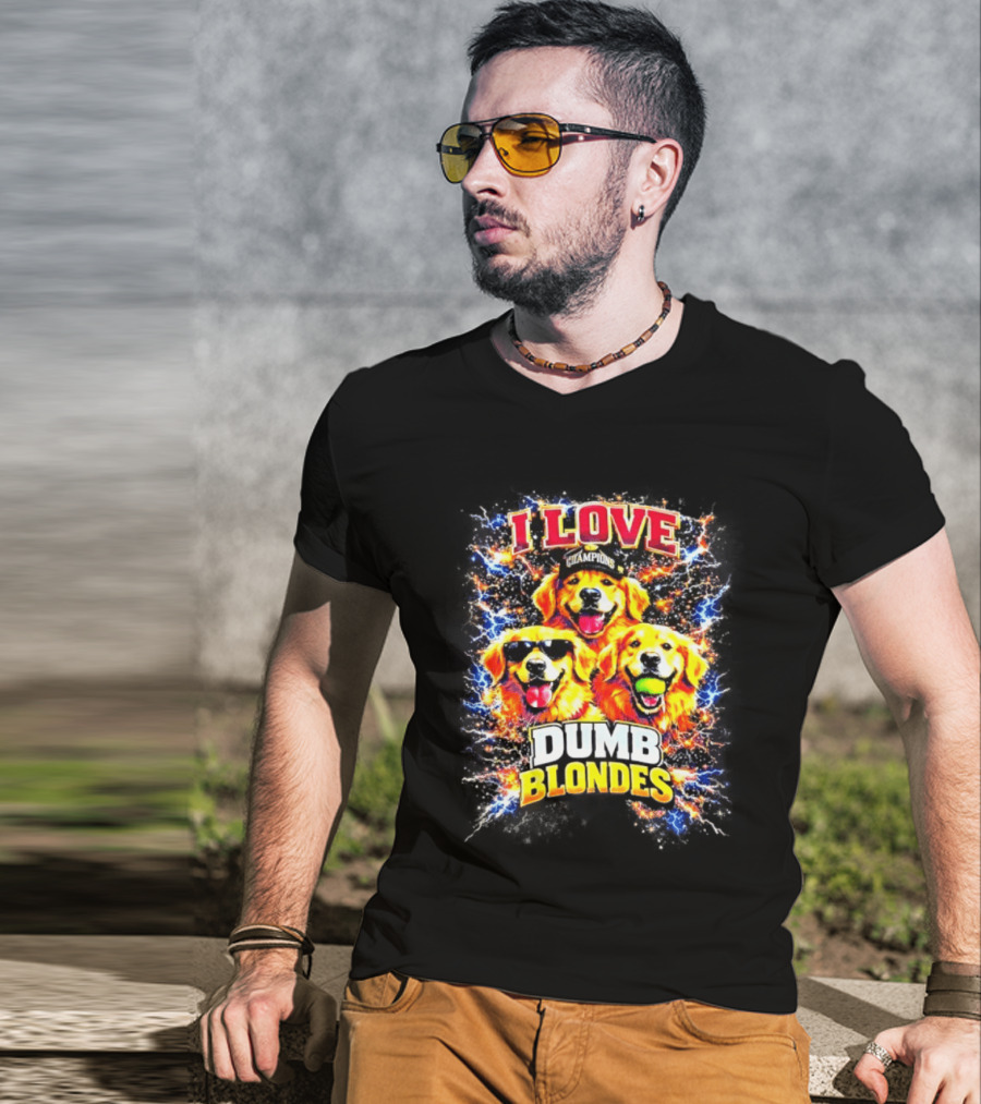 I Love Golden Retriever Dogs Champions Dumb Blondes T-Shirt