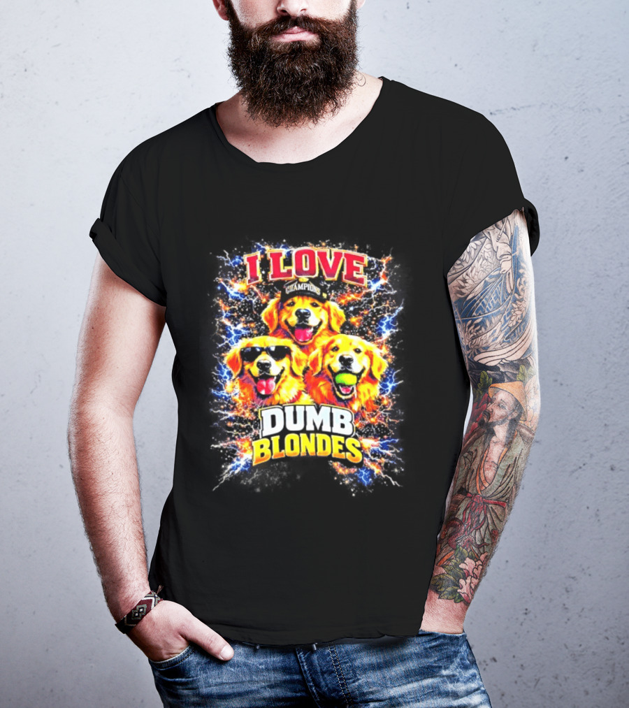 I Love Golden Retriever Dogs Champions Dumb Blondes T-Shirt