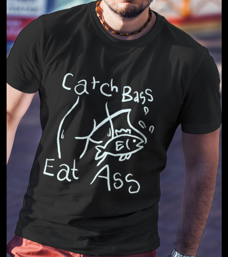 Catch Bass Eat Ass Funny Fishing Humor T-Shirt