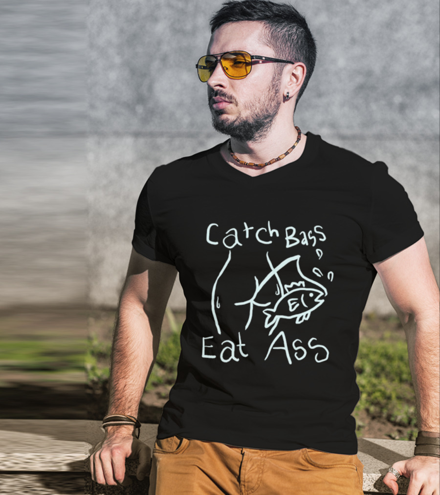 Catch Bass Eat Ass Funny Fishing Humor T-Shirt