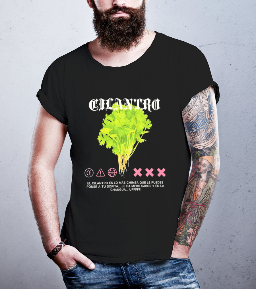 Cilantro El Cilantro Es Lo Más Chimba Que Le Puedes Poner A Tu Sopita Le Da Amero Sabor Y En La Changua Uffff T-Shirt