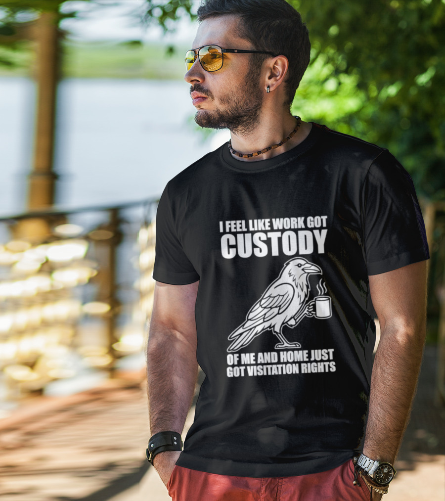 Crow I Feel Like Work Got Custody And Home Just Got Visitation Rights Coffee Cup T-Shirt