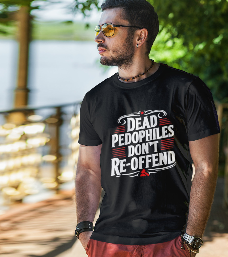 Dead Pedophiles Don't Re Offend Justice Red And White Text Message T-Shirt