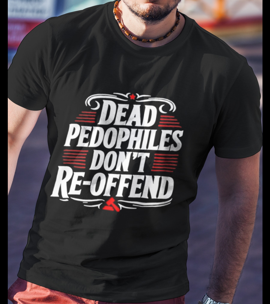 Dead Pedophiles Don't Re Offend Justice Red And White Text Message T-Shirt