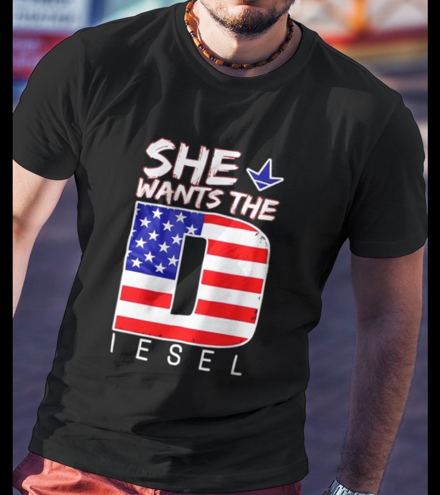 She Wants The Diesel D American Flag Patriotic Humor T-Shirt
