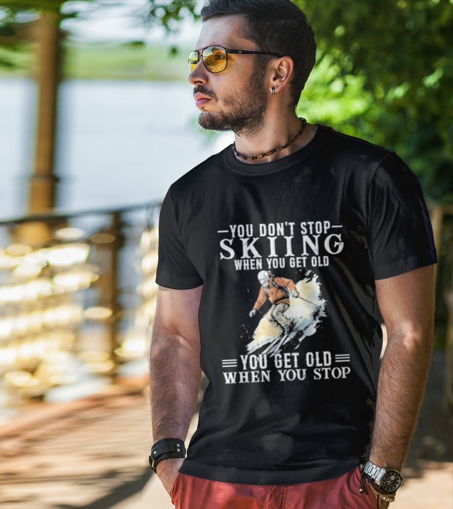 You Don't Stop Skiing When You Get Old You Get Old When You Stop V2 Skiing T-Shirt