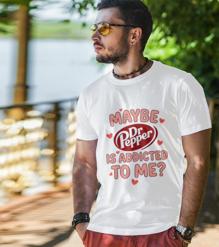 Maybe Dr Pepper Is Addicted To Me Soda Lover Hearts T-Shirt