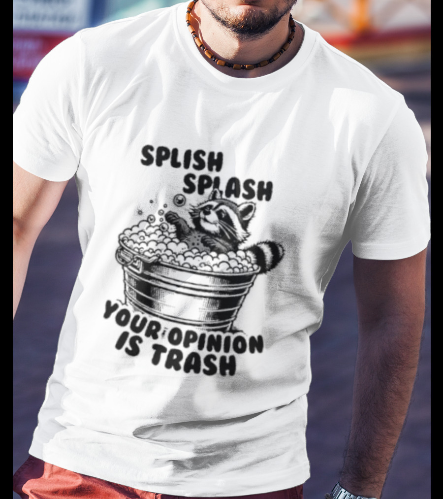 Raccoon Splish Splash Your Opinion Is Trash Bathtub Motif T-Shirt
