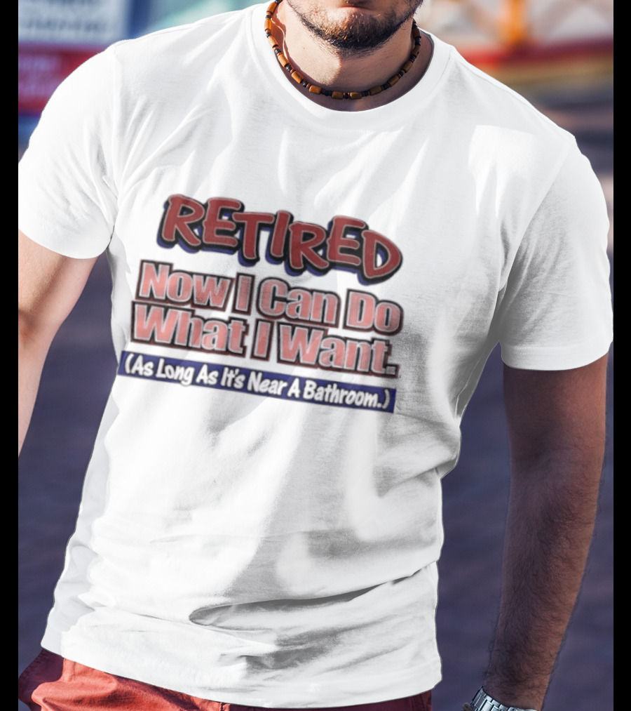 Retirement Freedom With A Bathroom Caveat T-Shirt