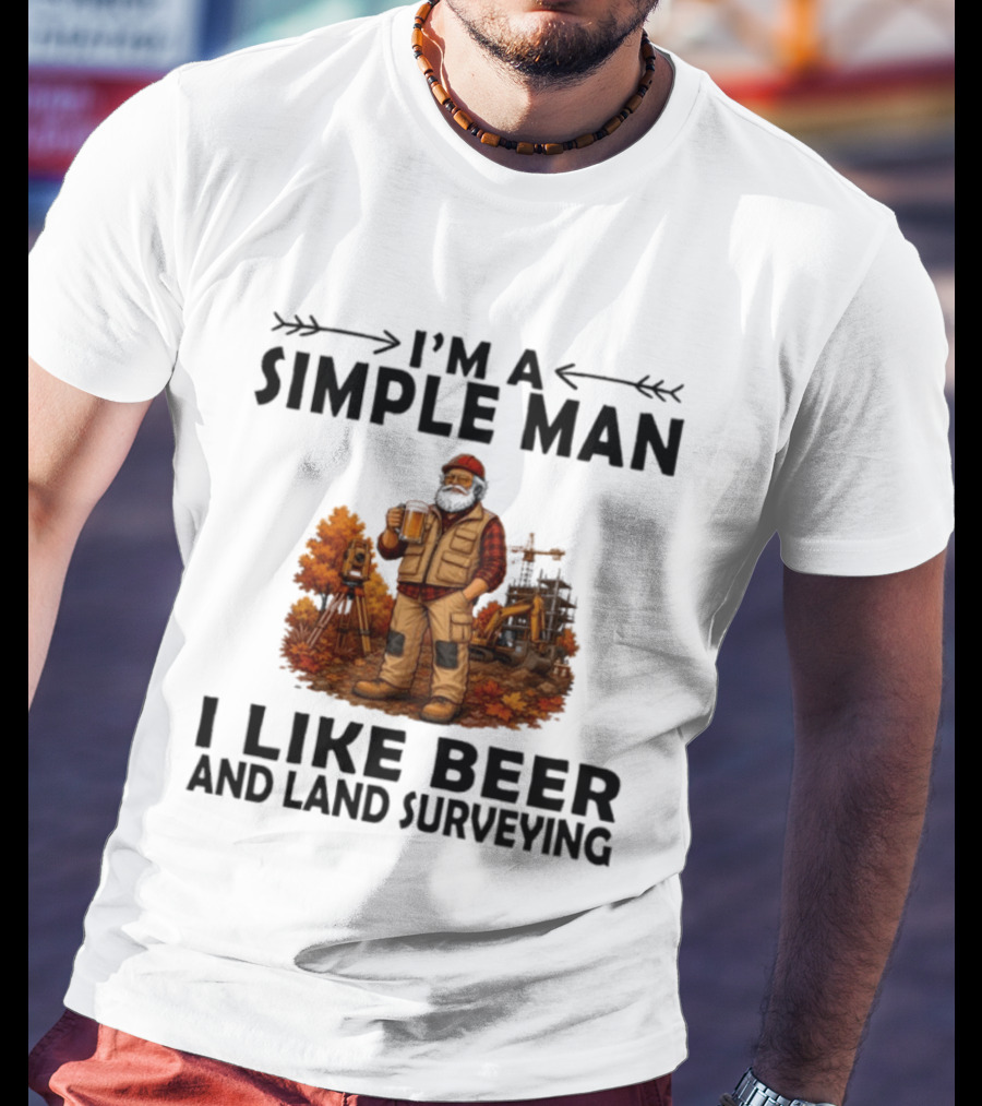 I'm A Simple Man I Like Beer And Land Surveying Autumn Surveyor T-Shirt