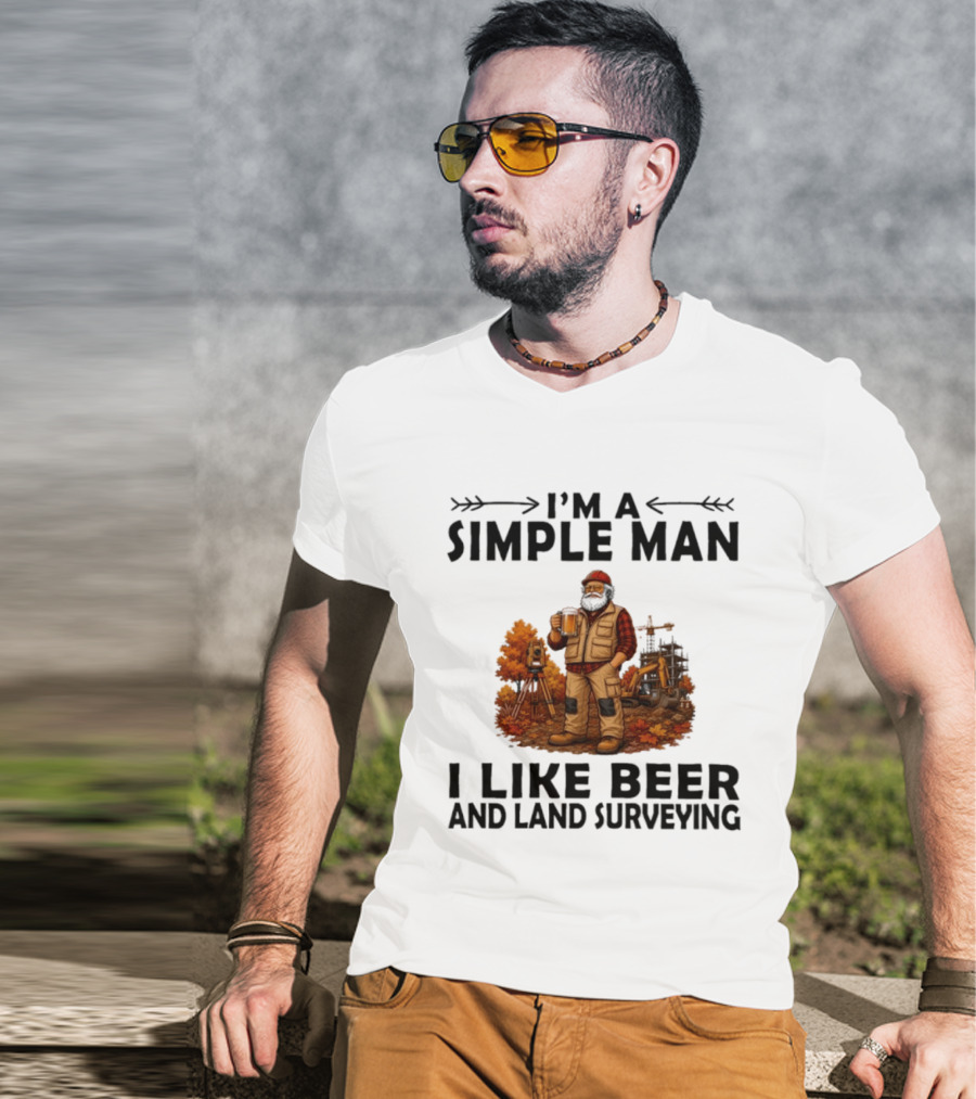 I'm A Simple Man I Like Beer And Land Surveying Autumn Surveyor T-Shirt