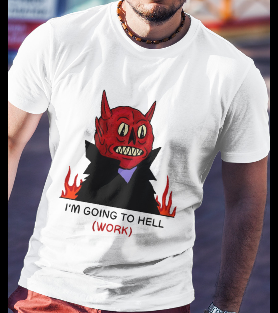 I'm Going To Hell Work Devil Satan Office Humor T-Shirt