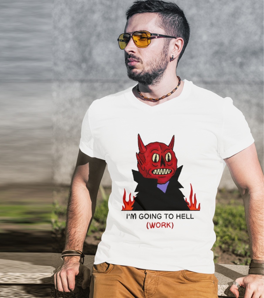 I'm Going To Hell Work Devil Satan Office Humor T-Shirt