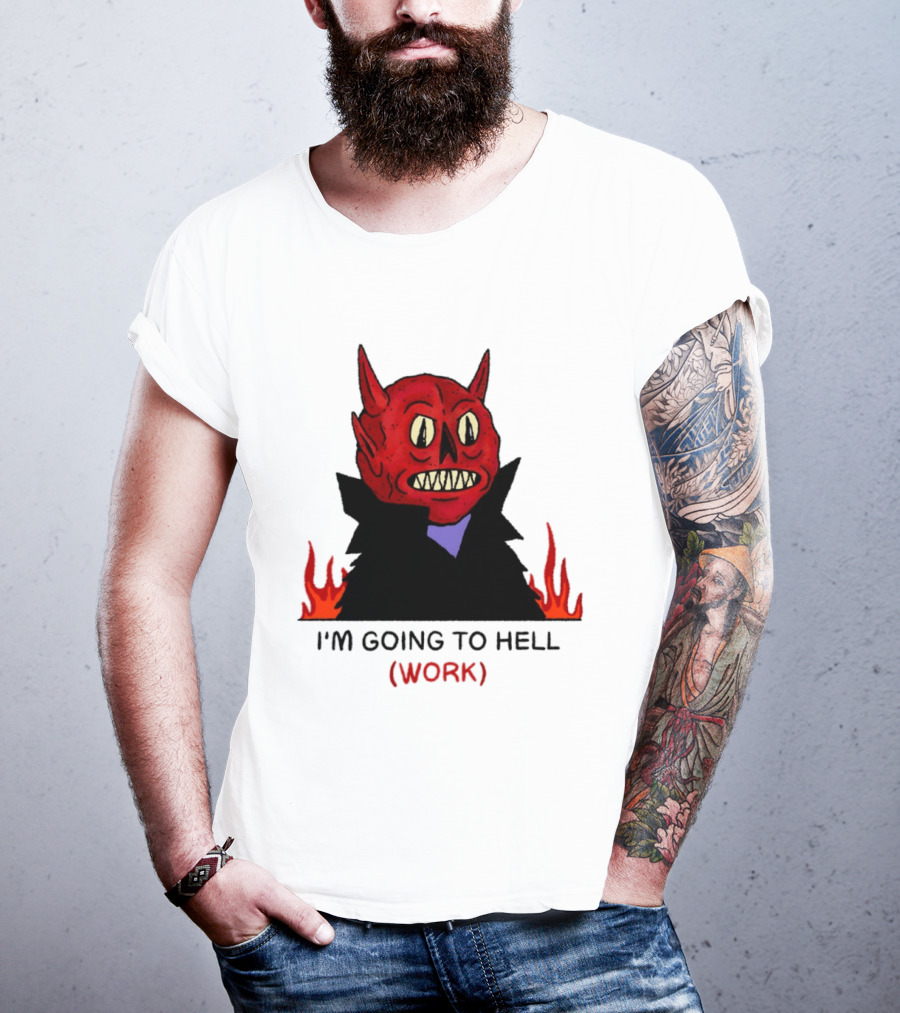 I'm Going To Hell Work Devil Satan Office Humor T-Shirt