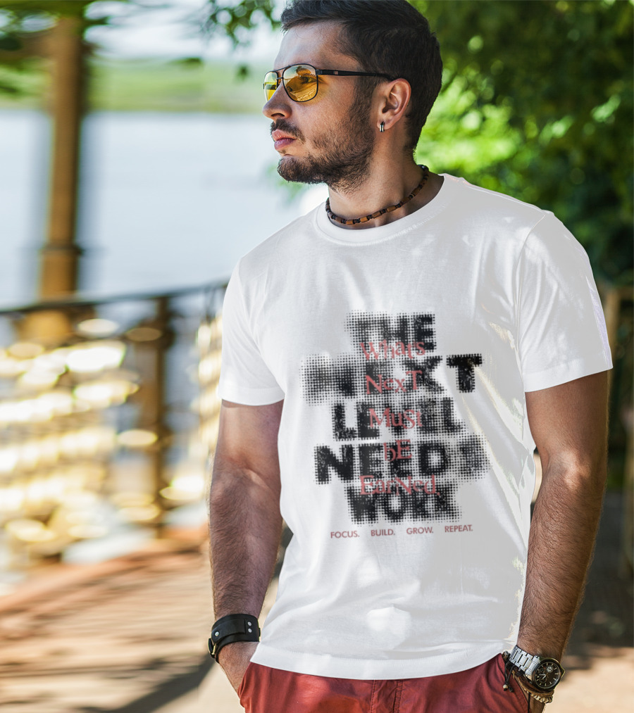 What's Next Must Be Earned Focus Build Grow Repeat T-Shirt