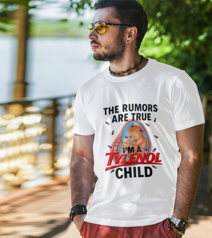 The Rumors Are True I'm A Tylenol Child Pills Baby Fetus T-Shirt