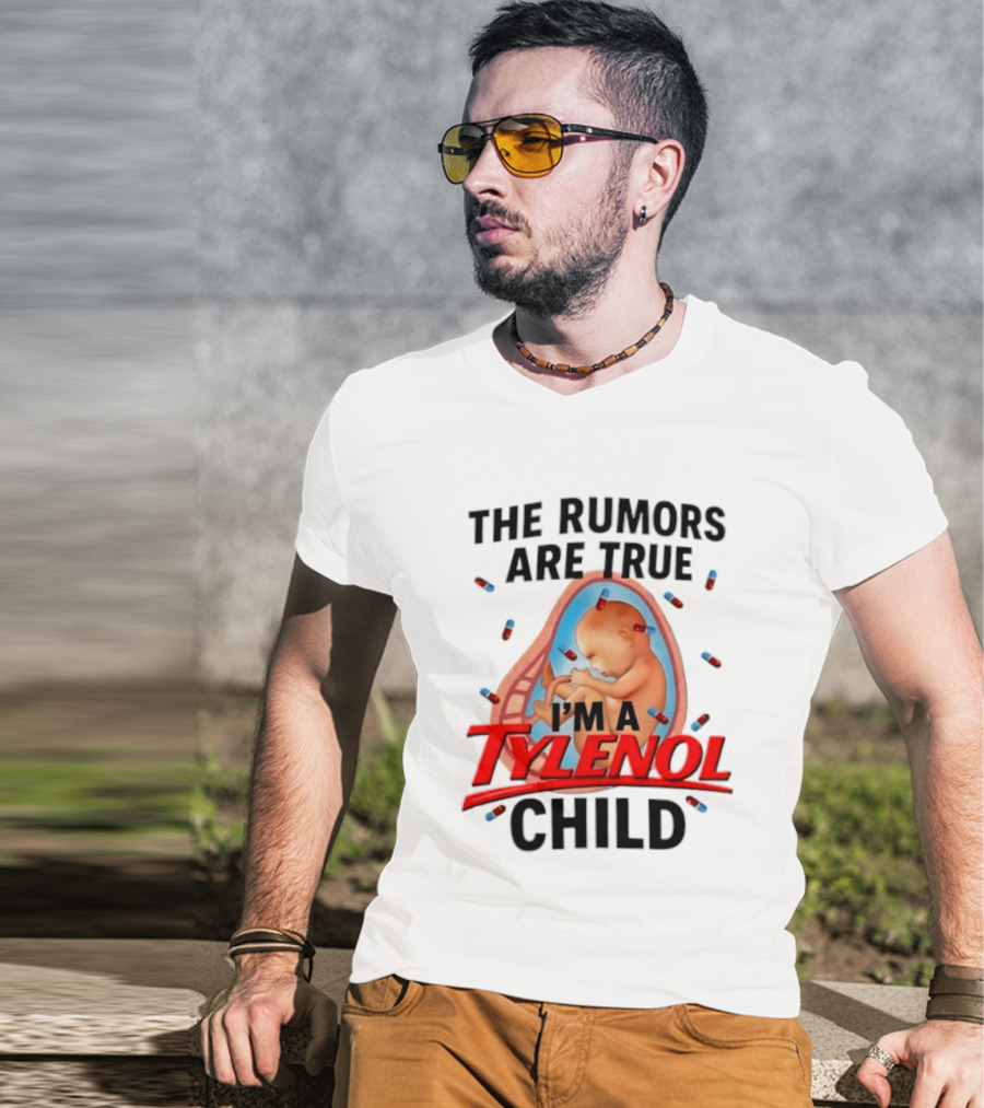 The Rumors Are True I'm A Tylenol Child Pills Baby Fetus T-Shirt