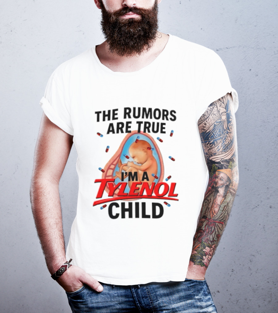 The Rumors Are True I'm A Tylenol Child Pills Baby Fetus T-Shirt