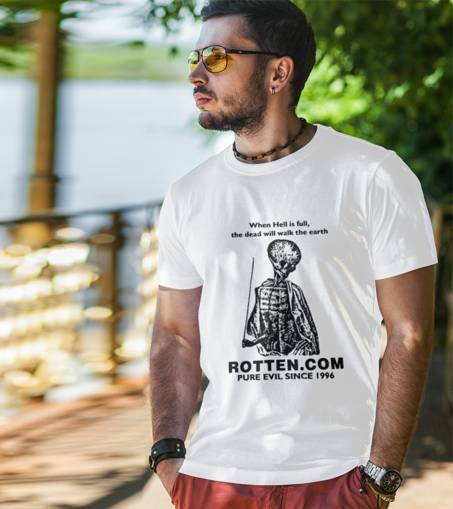 When Hell Is Full The Dead Will Walk The Earth Rottencom Pure Evil Since 1996 T-Shirt
