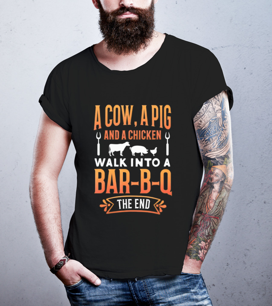 A Cow A Pig And A Chicken Walk Into A Bar B Q The End BBQ Humor Novelty T-Shirt