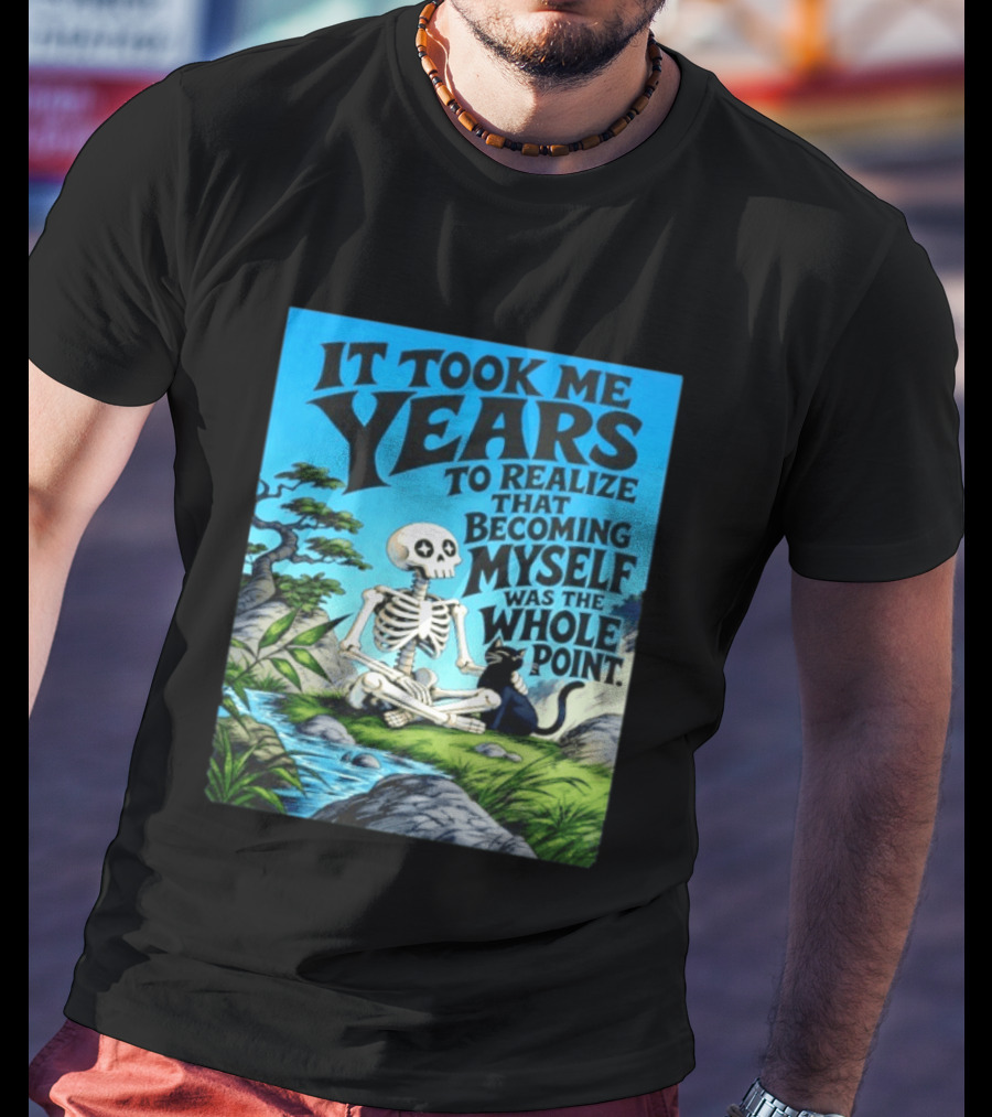 It Took Me Years To Realize That Becoming Myself Was The Whole Point Skeleton Nature Cat Scene T-Shirt