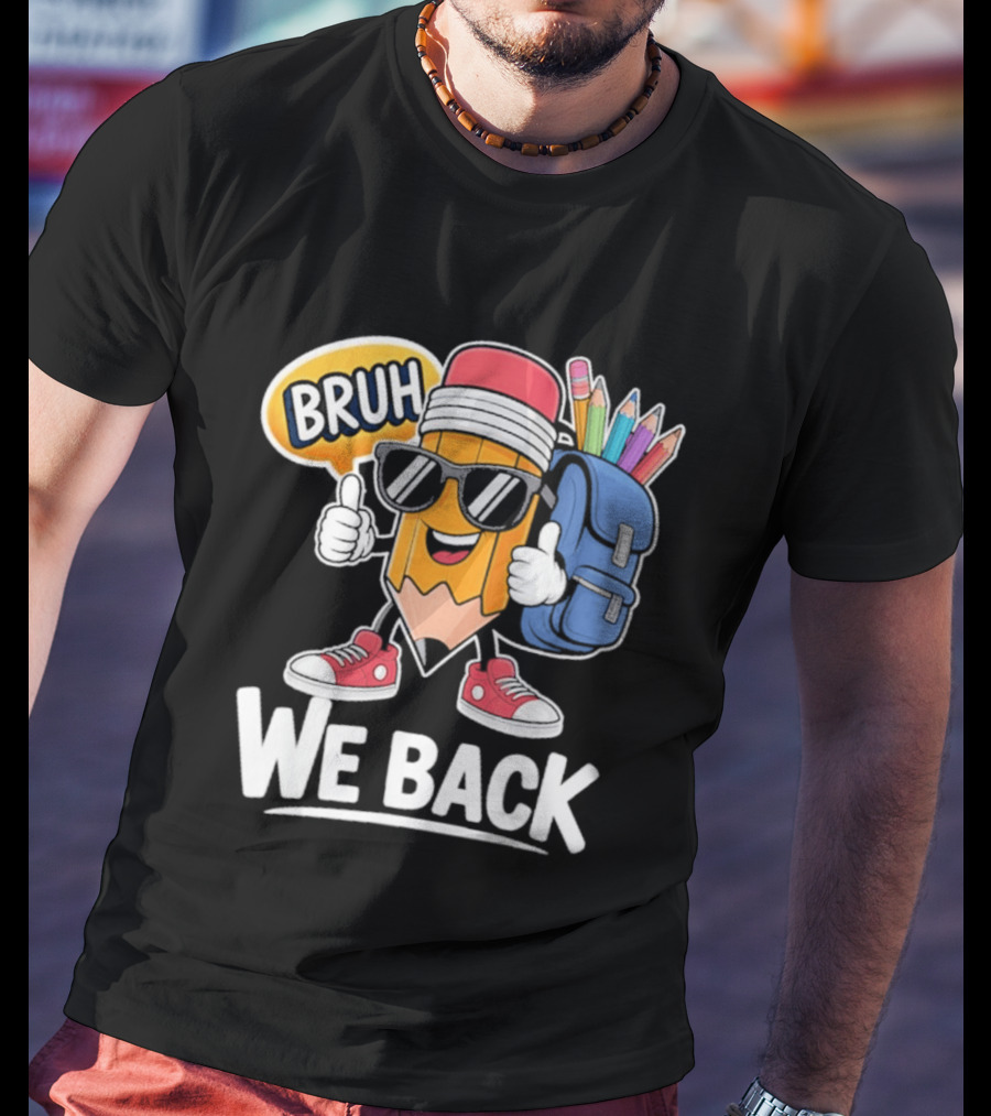 Bruh We Back Pencil Backpack Student Boys Back To School T-Shirt