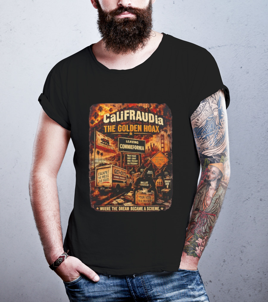 CaliFRAUDia The Golden Hoax Leaving Commiefornia Escape The Mess Live Free T-Shirt