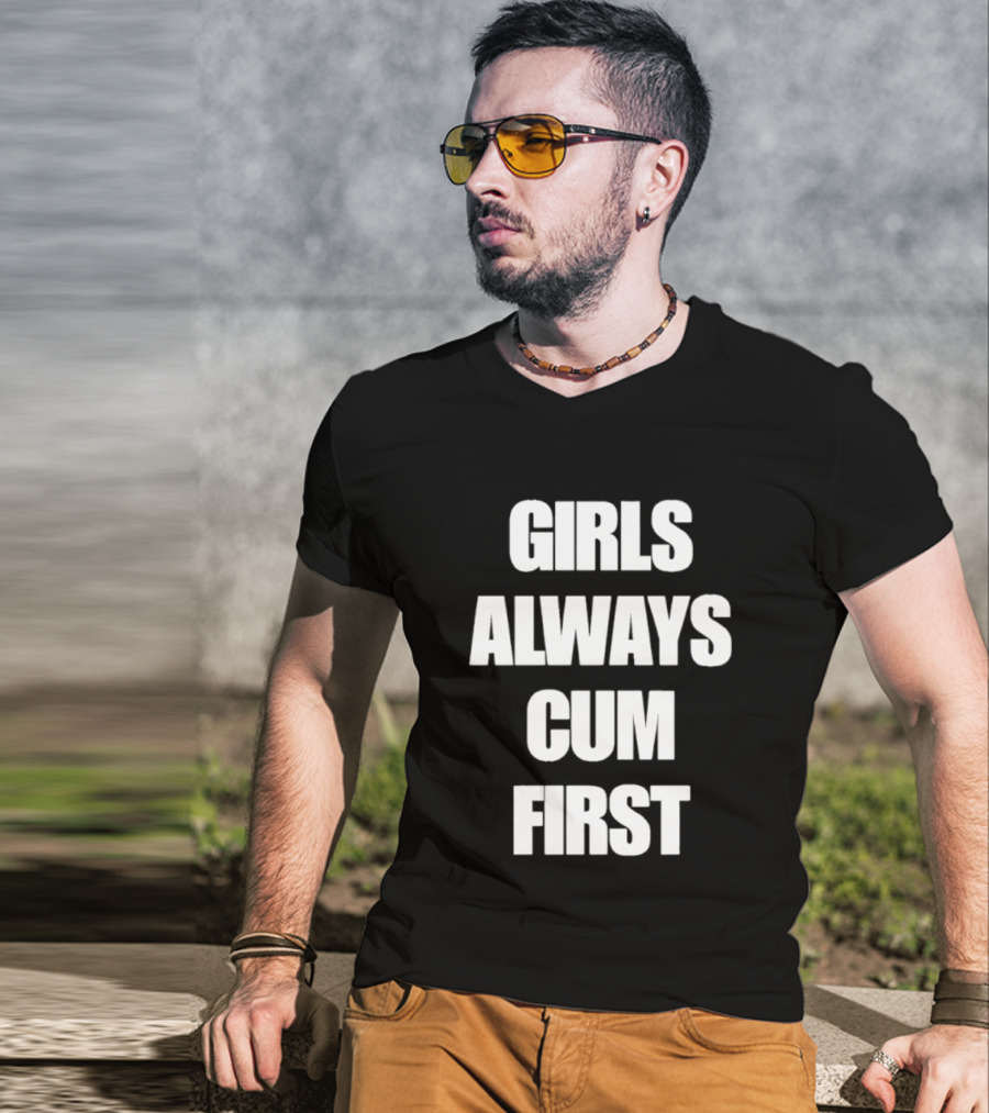 Girls Always Cum First Empowerment Phrase T-Shirt