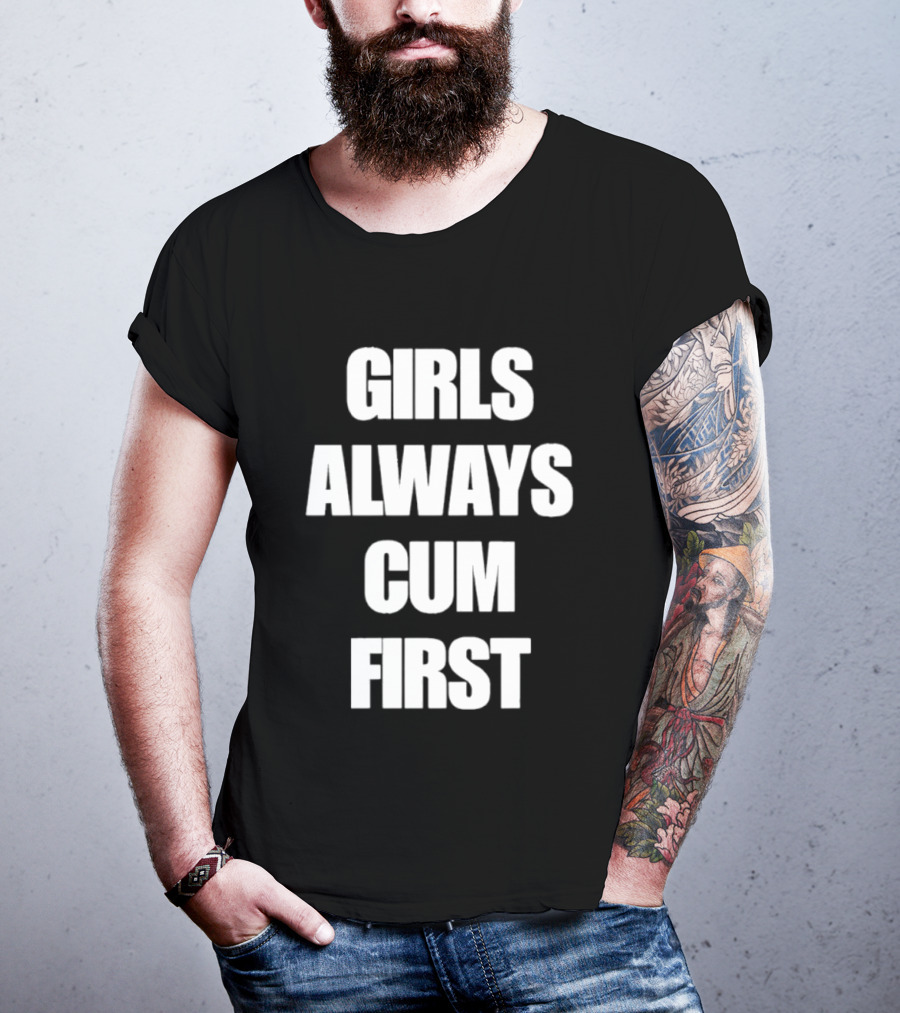 Girls Always Cum First Empowerment Phrase T-Shirt