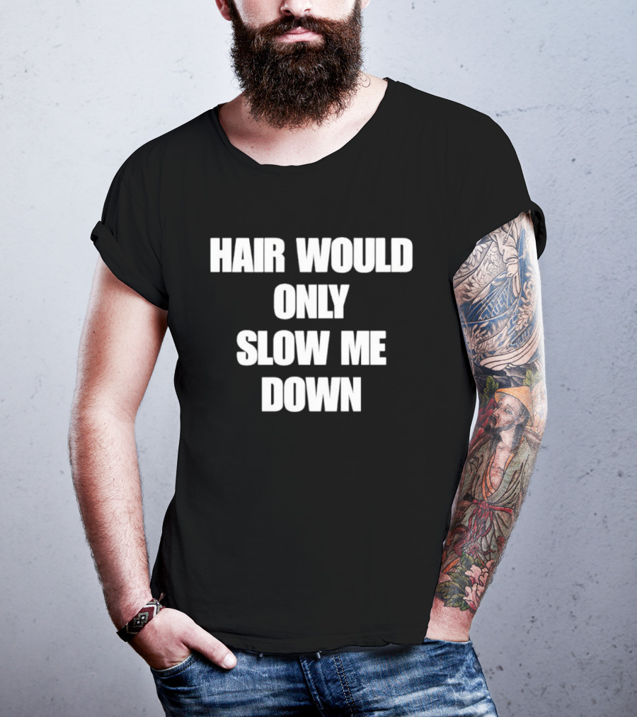 Hair Would Only Slow Me Down Bold Text Athletic T-Shirt