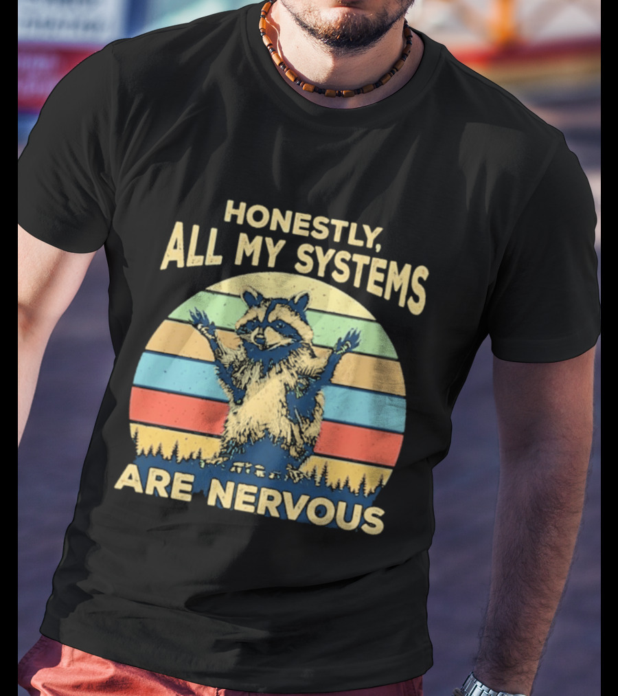 Honestly All My Systems Are Nervous Funny Raccoon T-Shirt