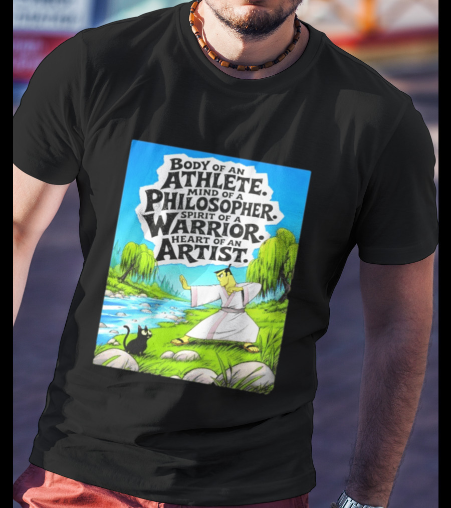 Samurai Jack Body Of An Athlete Mind Of A Philosopher Spirit Of A Warrior Heart Of An Artist Nature Scene T-Shirt