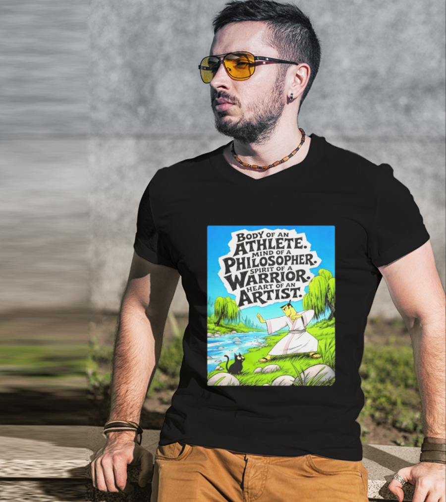 Samurai Jack Body Of An Athlete Mind Of A Philosopher Spirit Of A Warrior Heart Of An Artist Nature Scene T-Shirt