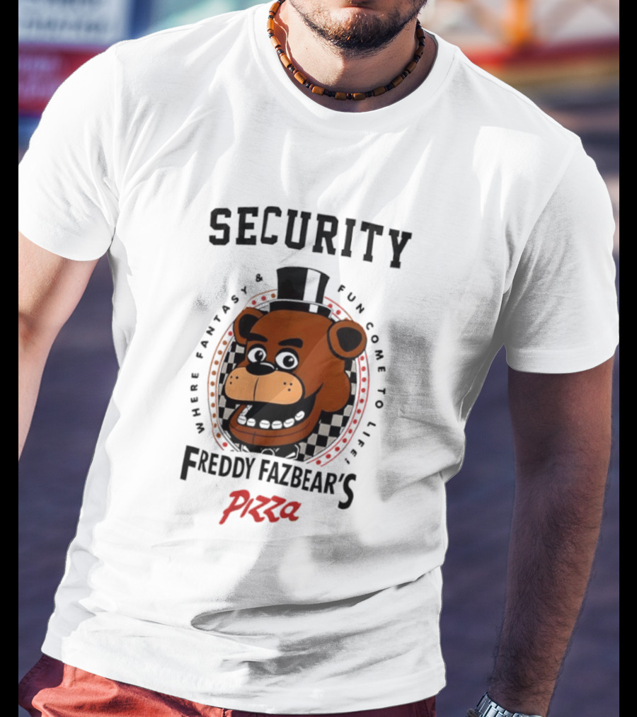Security Freddy Fazbear's Pizza Where Fantasy And Fun Come To Life T-Shirt