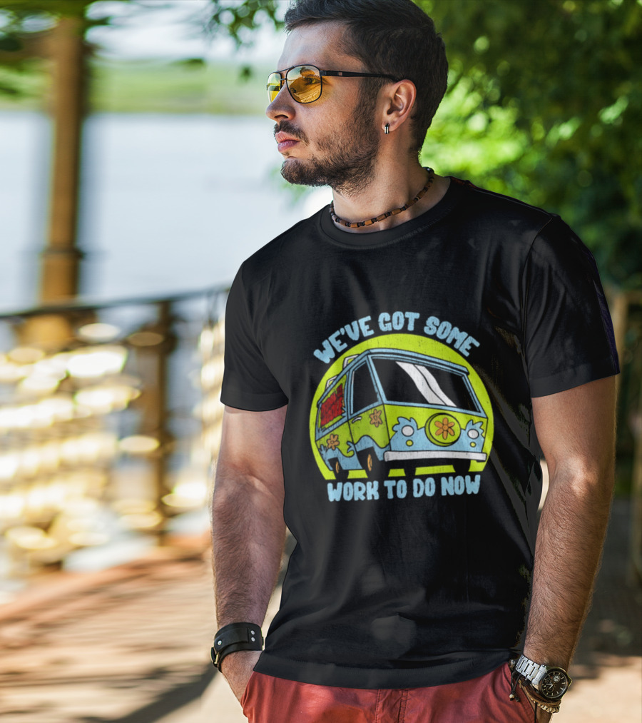 We've Got Some Work To Do Now Mystery Machine Pedal To The Meddle T-Shirt