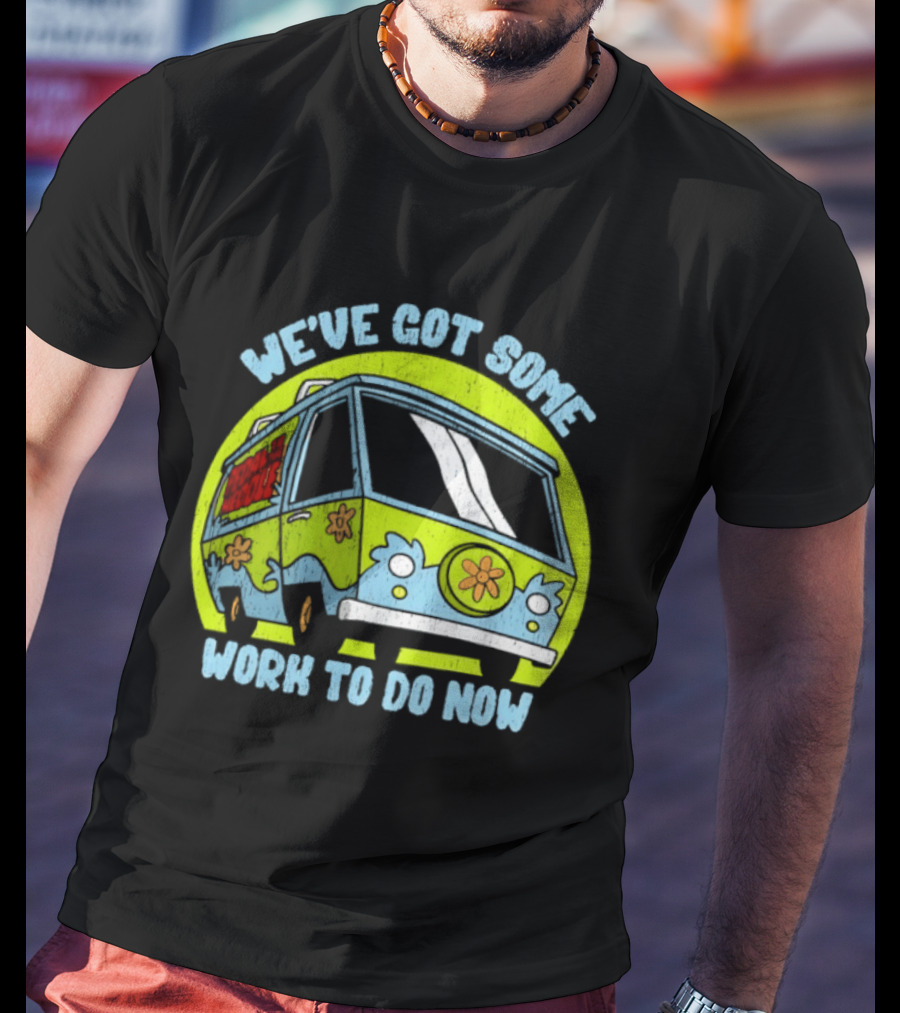 We've Got Some Work To Do Now Mystery Machine Pedal To The Meddle T-Shirt