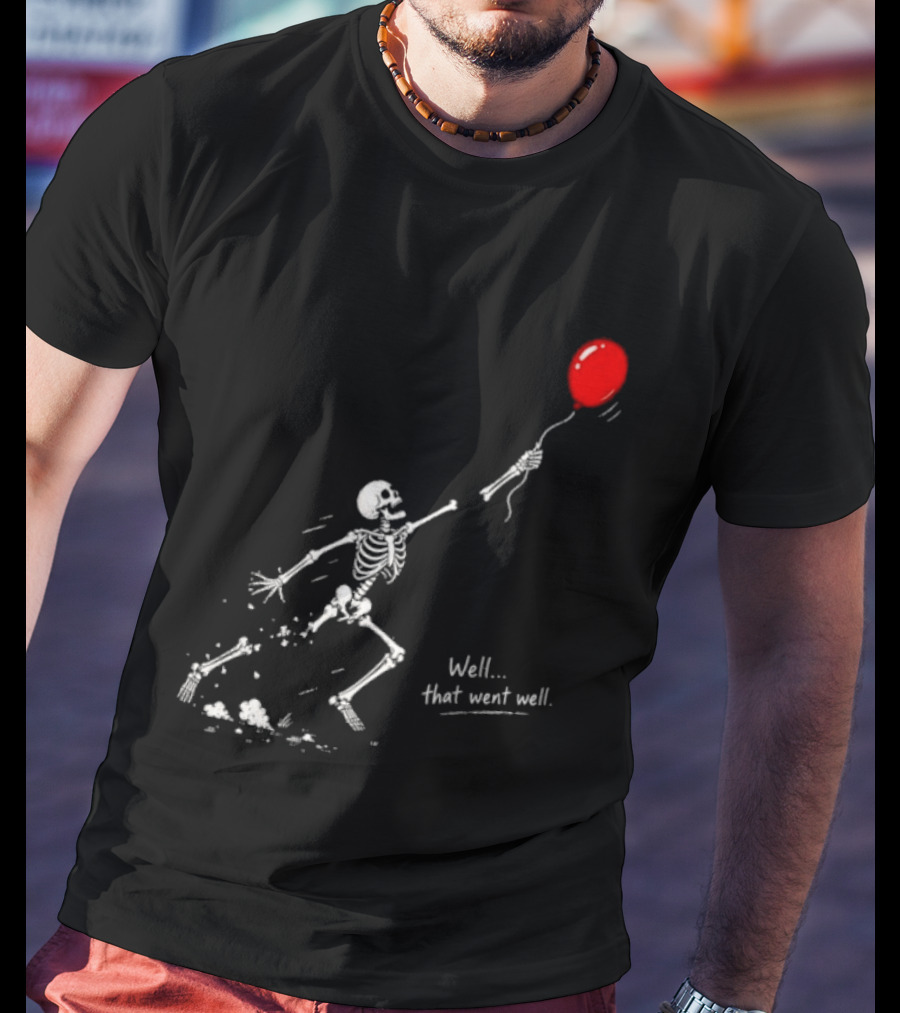 Well That Went Well Skeleton Reaching Red Balloon T-Shirt