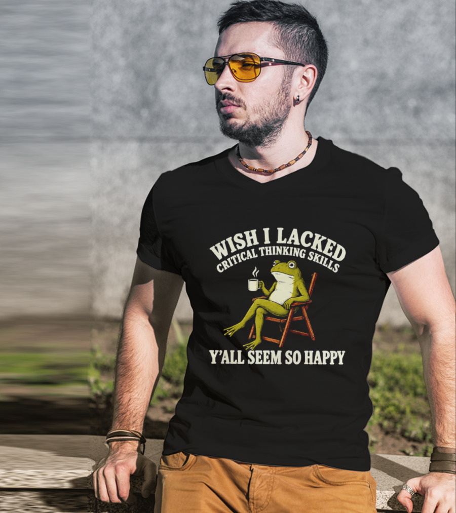 Wish I Lacked Critical Thinking Skills Y'all Seem So Happy Frog With Coffee T-Shirt